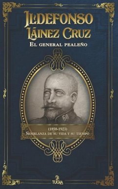 Ildefonso Láinez Cruz. El general pealeño (1858-1923): Semblanza de su vida y su tiempo - Quesada Montilla, José Antonio