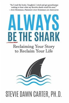 Always Be the Shark: Reclaiming Your Story to Reclaim Your Life - Carter, Stevie Dawn