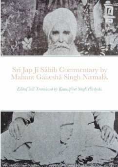 Sr¿ Jap J¿ S¿hib commentary by Mahant Ganesh¿ Singh Nirmal¿. - Pardeshi, Kamalpreet Singh