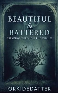 Beautiful & Battered: Breaking Through The Chains - Orkidedatter