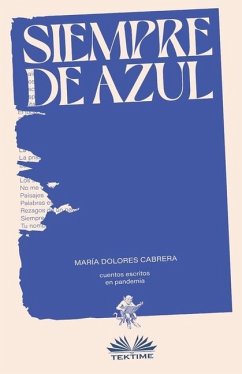 Siempre de azul: Cuentos escritos en pandemia - María Dolores Cabrera