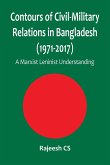 Contours of Civil-Military Relations in Bangladesh (1971-2017): A Marxist Leninist Understanding