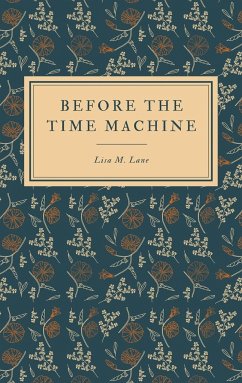 Before the Time Machine - Lane, Lisa M.
