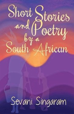 Short Stories and Poetry by a South African - Singaram, Sevani