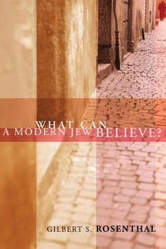 What Can a Modern Jew Believe? (eBook, ePUB) - Rosenthal, Gilbert S.