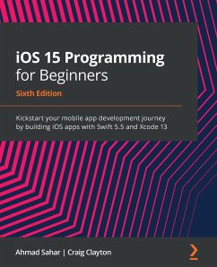 iOS 15 Programming for Beginners - Sixth Edition - Sahar, Ahmad; Clayton, Craig