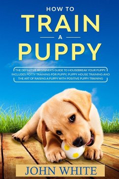 How to Train a Puppy - White, John