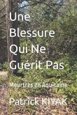 Une Blessure Qui Ne Guérit Pas: Meurtres en Aquitaine