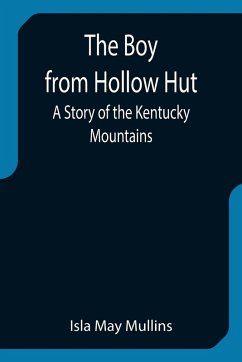 The Boy from Hollow Hut; A Story of the Kentucky Mountains - May Mullins, Isla