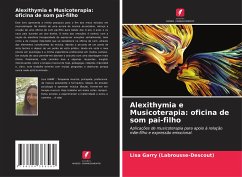 Alexithymia e Musicoterapia: oficina de som pai-filho - Garry (Labrousse-Descout), Lisa