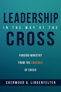 Leadership in the Way of the Cross (eBook, ePUB) - Lingenfelter, Sherwood G.