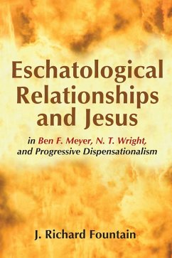 Eschatological Relationships and Jesus in Ben F. Meyer, N. T. Wright, and Progressive Dispensationalism (eBook, ePUB)