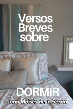 Versos Breves Sobre Dormir - Juan Moisés de la Serna