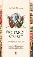 Üc Tarz - i Siyaset - Akcura, Yusuf