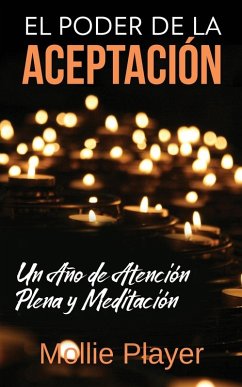 El Poder de la Aceptación - Un Año de Atención Plena y Meditación - Player, Mollie