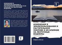 IZMENENIYa V ZEMLEPOL'ZOVANII I RASTITEL'NOM POKROVE I IH VLIYaNIE NA LENTOChNYE VODOEMY - Begum, Nafisa