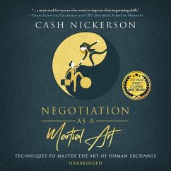 Negotiation as a Martial Art: Techniques to Master the Art of Human Exchange - Nickerson, Cash