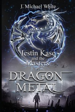 Jestin Kase and the Masters of Dragon Metal - White, J. Michael