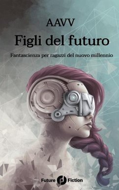 Figli del futuro: Fantascienza per ragazzi del nuovo millennio - Liu, Ken