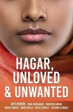 HAGAR, UNLOVED & UNWANTED (eBook, ePUB) - Borire, Niyi; Onukaogu, Paul; Ejiwale, Tofunmi