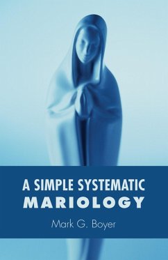 A Simple Systematic Mariology (eBook, ePUB) - Boyer, Mark G.