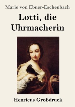 Lotti, die Uhrmacherin (Großdruck) - Ebner-Eschenbach, Marie von