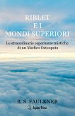 Riblet e i Mondi Superiori: Le straordinarie esperienze mistiche di un Medico Osteopata