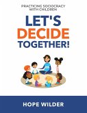 Let's Decide Together: Practicing Sociocracy with Children