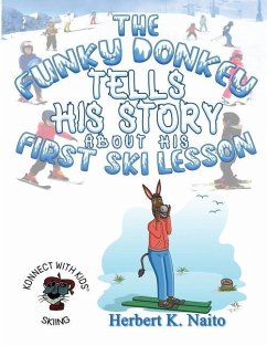 The Funky Donkey Tells His Story About His First Ski Lesson On Safety - Naito, Herbert K.
