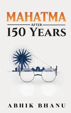 Mahatma After 150 Years - Abhik Bhanu