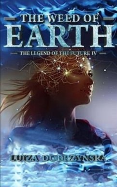 The Weed of Earth: The Legend of the Future IV - Dobrzynska, Luiza