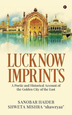 Lucknow Imprints: A Poetic and Historical Account of the Golden City of the East - Sanobar Haider