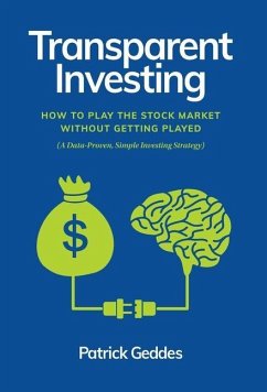 Transparent Investing: How to Play the Stock Market without Getting Played - Geddes, Patrick