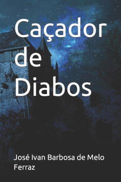 Caçador de Diabos - Ferraz, José Ivan Barbosa de Melo