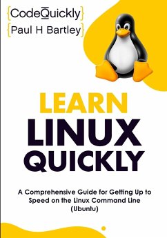 Learn Linux Quickly - Quickly, Code; Bartley, Paul H