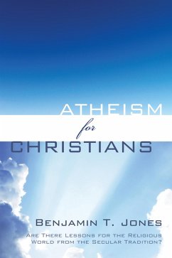 Atheism for Christians (eBook, ePUB) - Jones, Benjamin Thomas