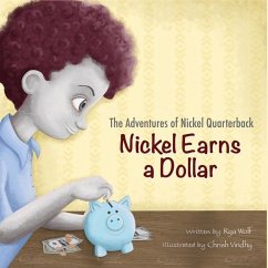 The Adventures of Nickel Quarterback: Nickel Earns a Dollar - Wolf, Rya