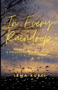 In Every Raindrop: A Collection Of Love Poems - Kurti, Irma