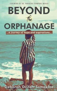 Beyond the Orphanage: A Journey of Hope and Aspirations - Tamakloe, Deborah Dzifah