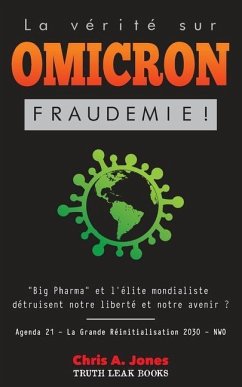 La Vérité sur Omicron: Fraudemie ! Big Pharma et l'Élite Mondialiste Détruisent Notre Liberté et Notre Avenir ? Agenda 21 - La Grande Réiniti - Truth Leak Books