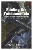 Finding the Fundamentals: The seven keys that freed me from my prison and can free you from yours
