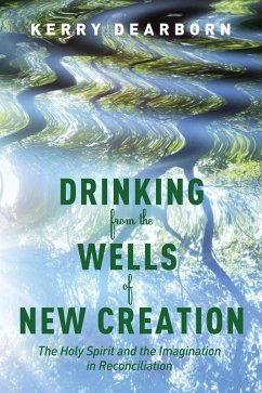 Drinking from the Wells of New Creation (eBook, ePUB) - Dearborn, Kerry