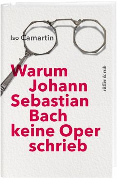 Warum Johann Sebastian Bach keine Oper schrieb - Camartin, Iso