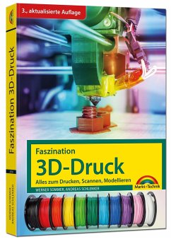 Faszination 3D Druck - 3. aktualisierte Auflage - alles zum Drucken, Scannen, Modellieren - Sommer, Werner;Schlenker, Andreas