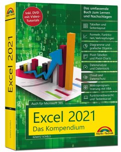 Excel 2021- Das umfassende Excel Kompendium. Komplett in Farbe. Grundlagen, Praxis, Formeln, VBA, Diagramme für alle Excel Anwender - - Schels, Ignatz