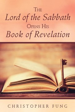The Lord of the Sabbath Opens His Book of Revelation (eBook, ePUB) - Fung, Christopher
