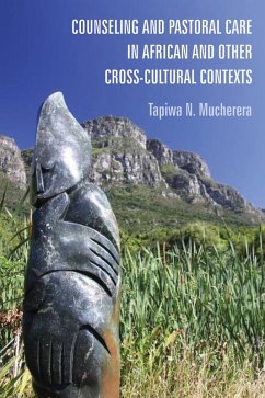 Counseling and Pastoral Care in African and Other Cross-Cultural Contexts (eBook, ePUB) - Mucherera, Tapiwa N.