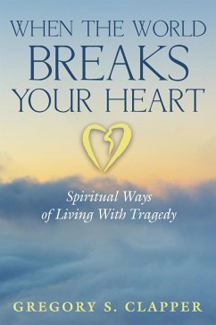 When the World Breaks Your Heart (eBook, ePUB) - Clapper, Gregory S.