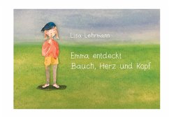 Emma entdeckt Bauch, Herz und Kopf - Lehrmann, Lisa