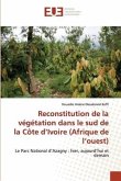 Reconstitution de la végétation dans le sud de la Côte d¿Ivoire (Afrique de l¿ouest)